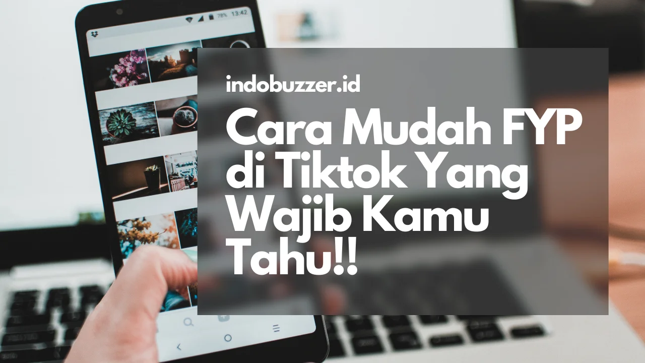 Cara Biar Video TikTok Masuk FYP dengan Bantuan Jasa Buzzer Indobuzzer