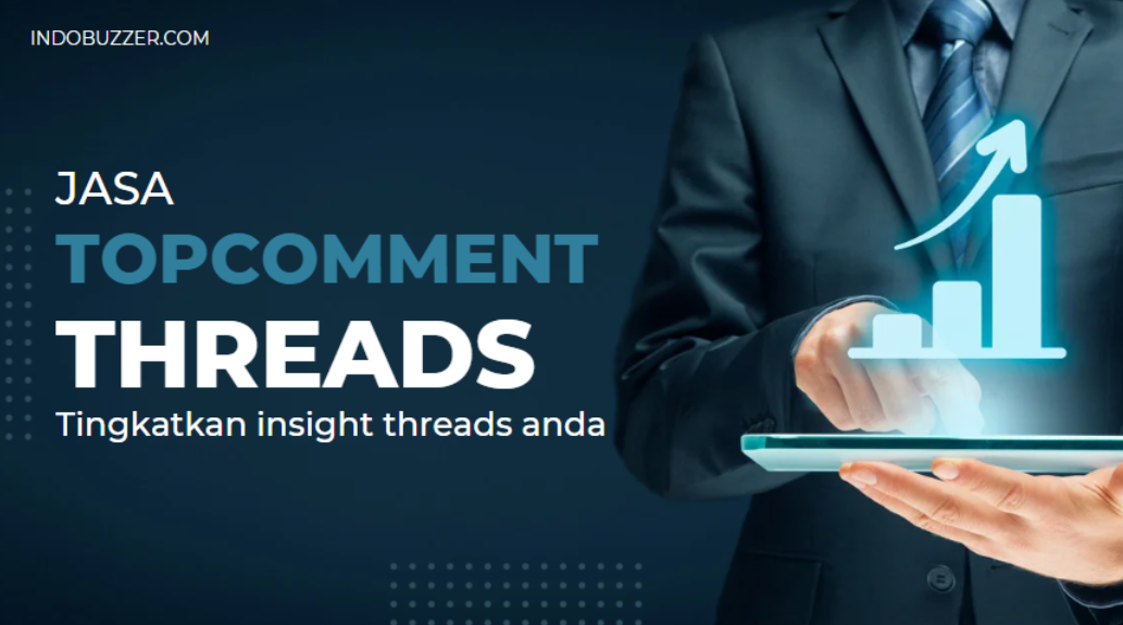 Optimalkan Interaksi Komen Teratas Dengan Jasa Top Comment Threads