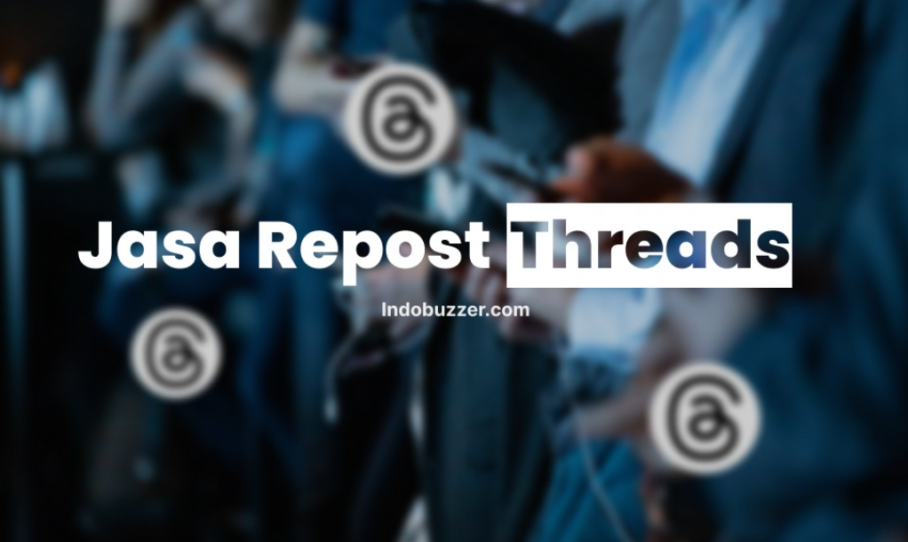 Jasa Buzzer Repost Threads Dorong Interaksi Pengikut Kamu
