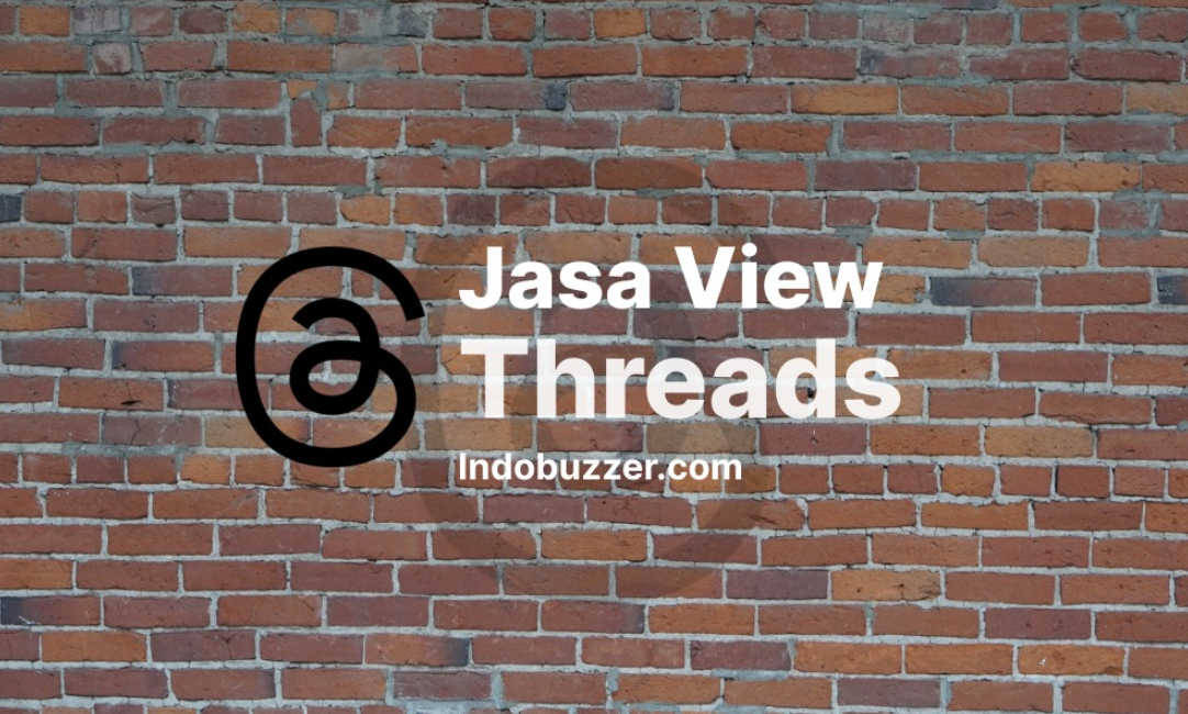 Mau Threads Banyak View? Ini Peran Jasa View Threads Buzzer