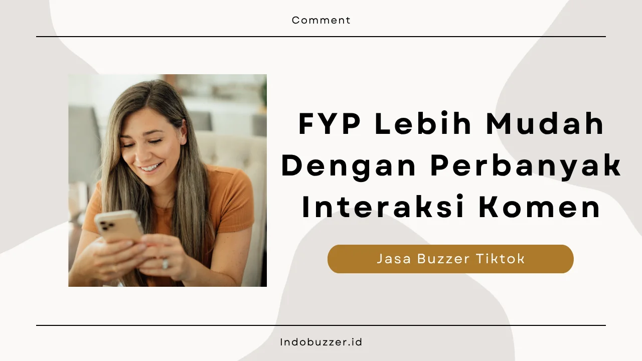 Ingin FYP Lebih Cepat? Pakai Jasa Komentar TikTok dari Indobuzzer.com