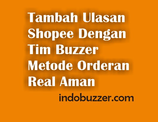 tambah ulasan shopee dengan tim buzzer