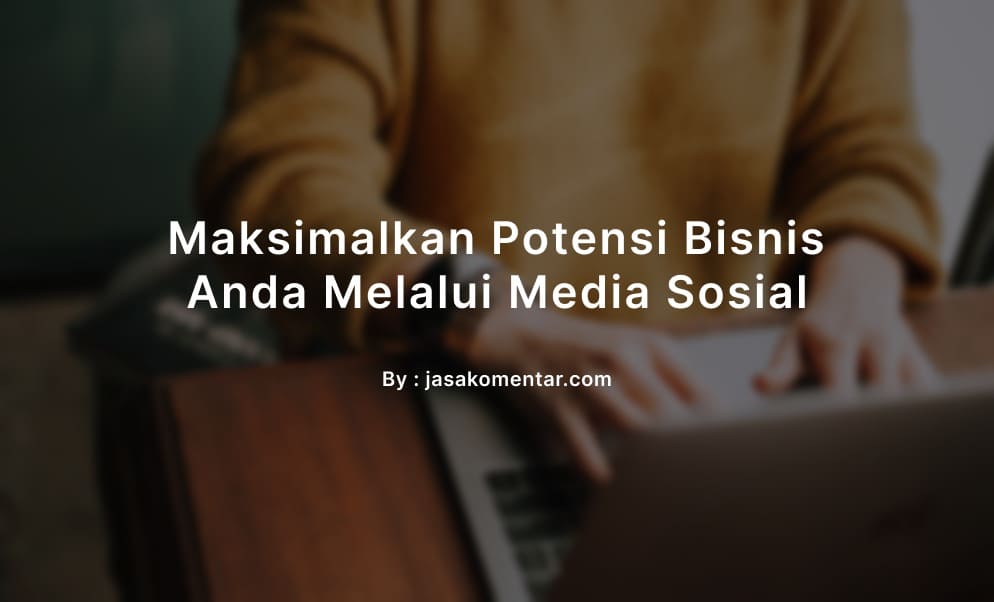 maksimalkan potensi bisnis