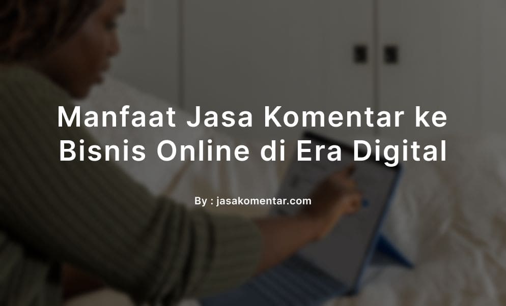 manfaat jasa komentar